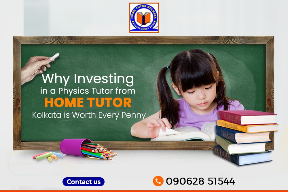 Why Investing in a Physics Tutor from Home Tutor Kolkata is Worth Every Penny