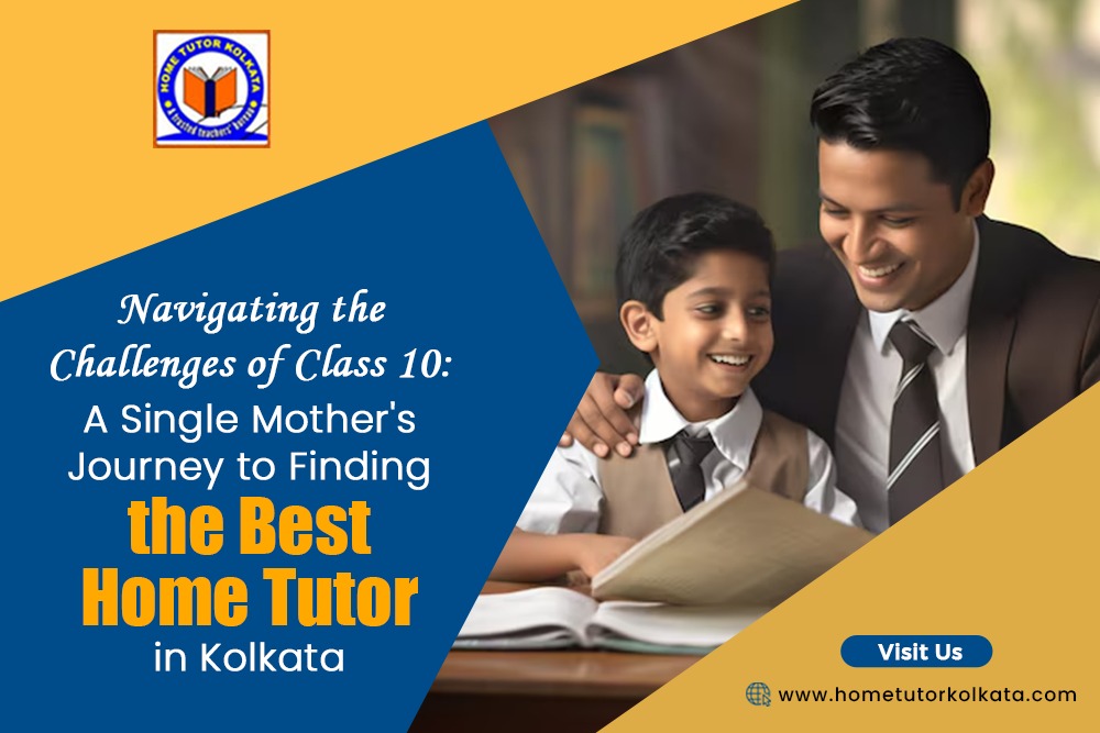 Navigating the Challenges of Class 10: A Single Mother’s Journey to Finding the Best Home Tutor in Kolkata