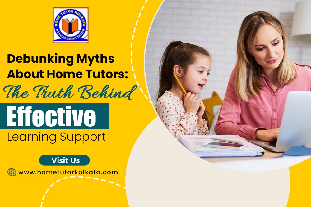 Debunking Myths About Home Tutors: The Truth Behind Effective Learning Support