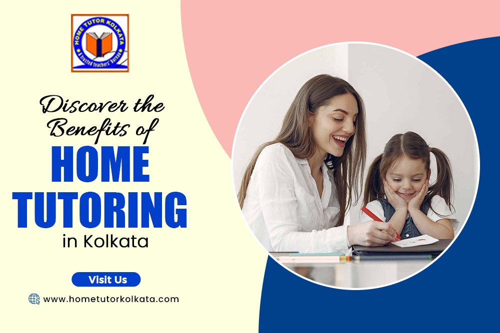 Discover the Benefits of Home Tutoring in Kolkata