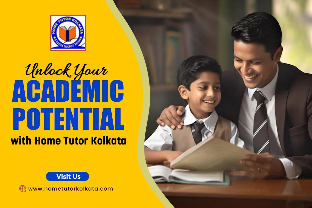 Unlock Your Academic Potential with Home Tutor Kolkata