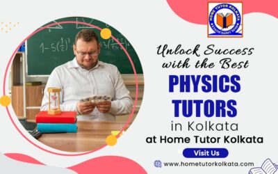 Unlock Success with the Best Physics Tutors in Kolkata at Home Tutor Kolkata