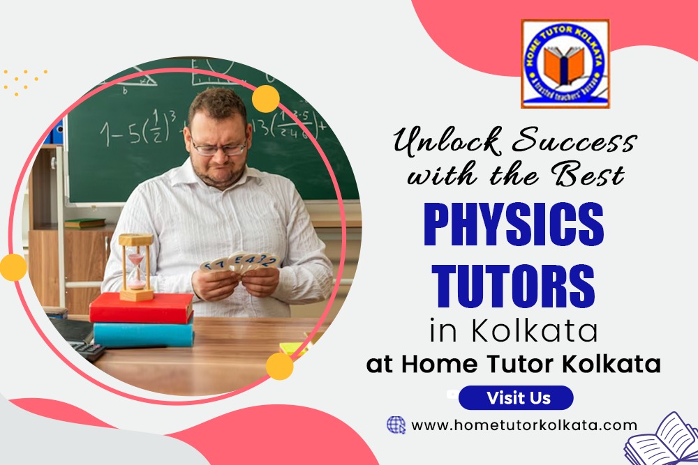 Unlock Success with the Best Physics Tutors in Kolkata at Home Tutor Kolkata