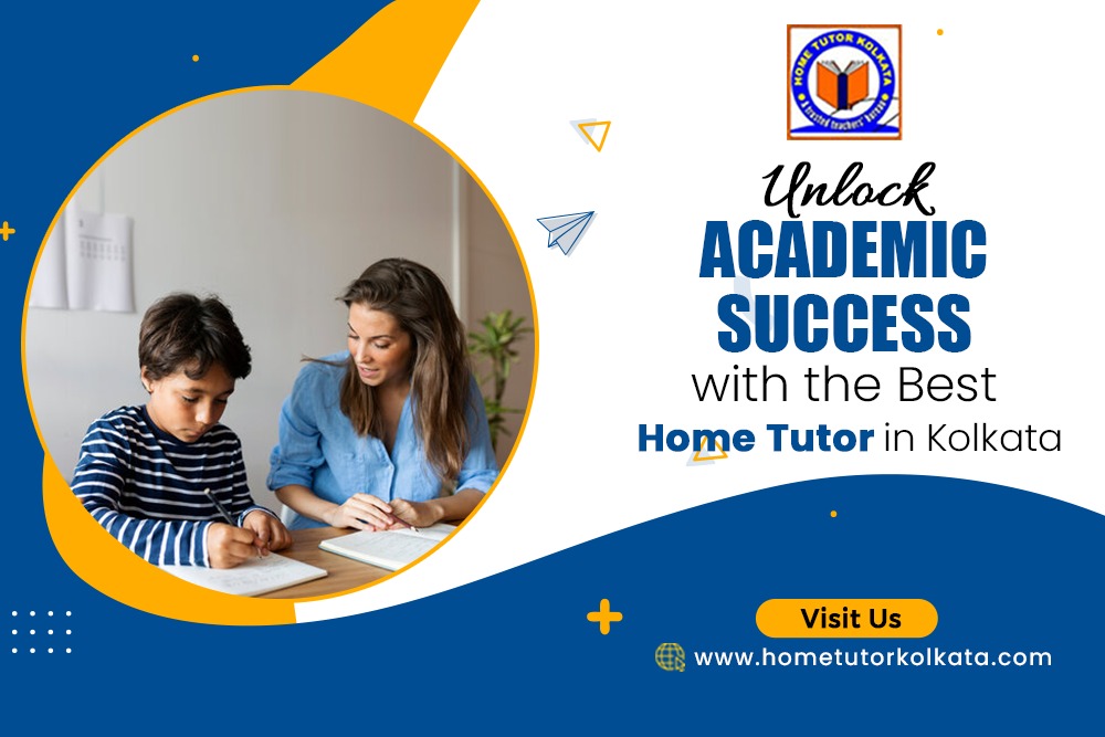 Unlock Academic Success with the Best Home Tutor in Kolkata