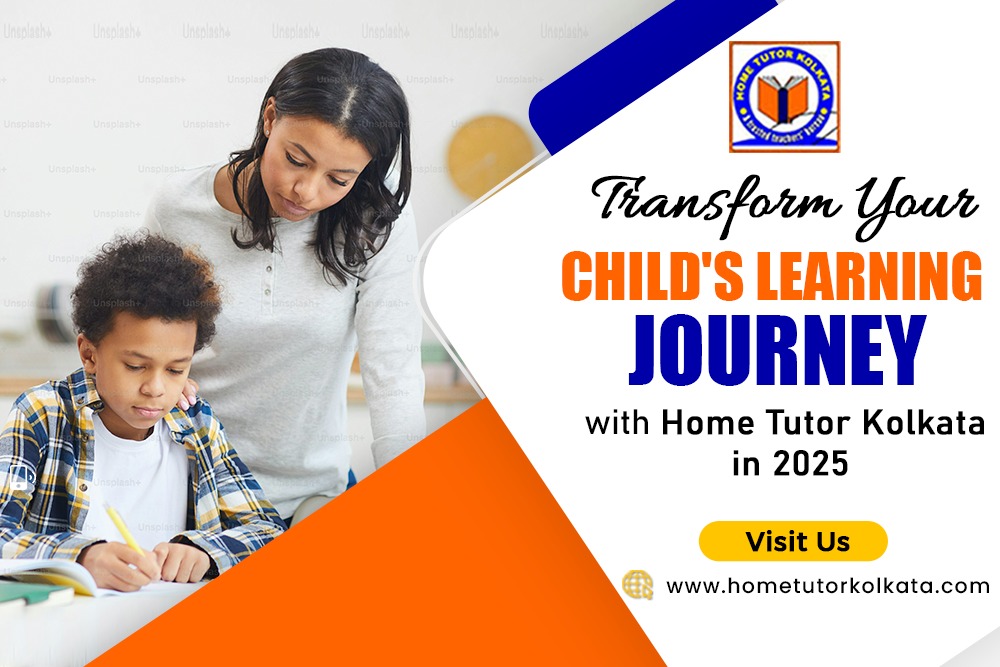 Transform Your Child’s Learning Journey with Home Tutor Kolkata in 2025